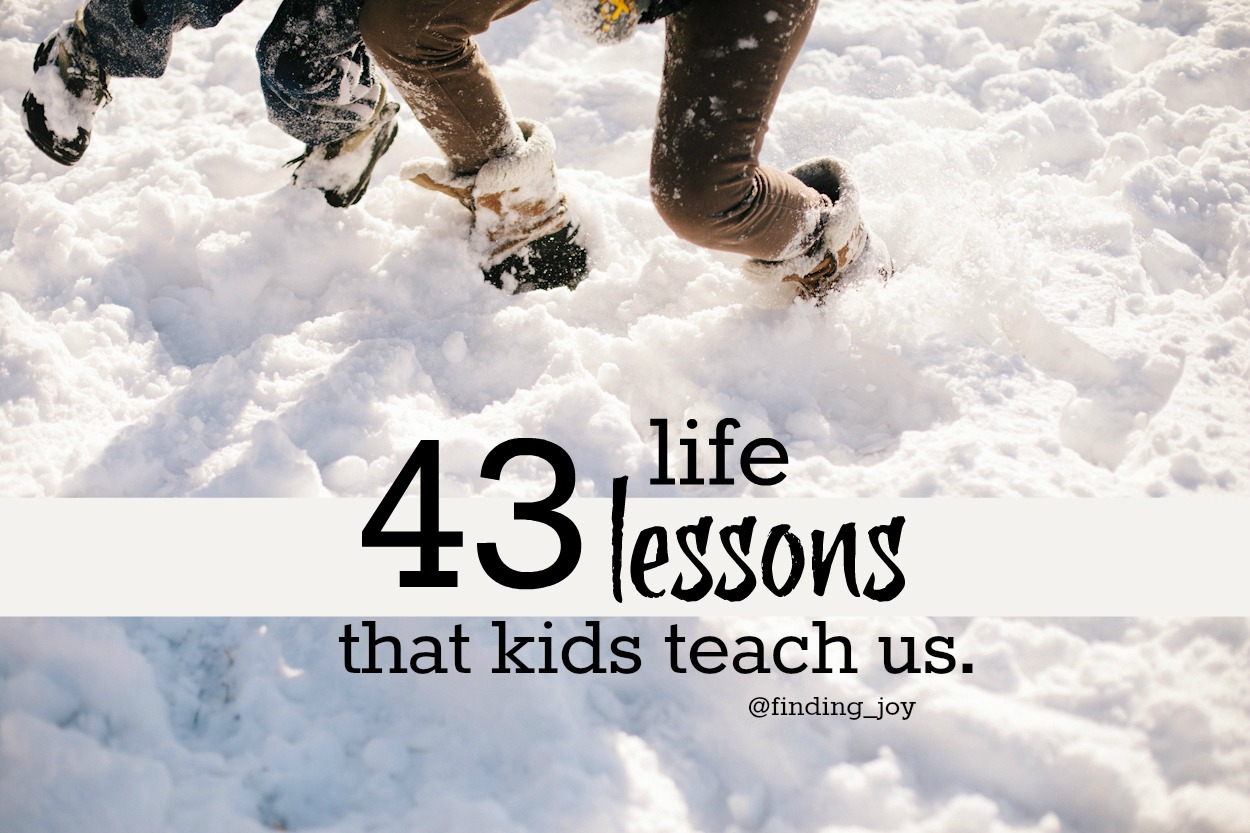 43 Life Lessons that Kids Teach Us via finding joy