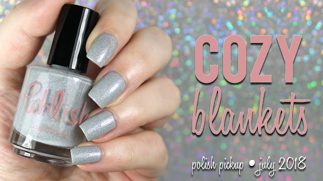 Pahlish Cozy Blankets | Polish Pickup Rewind July 2018