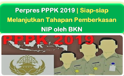 BKN, Perpres PPPK 2019 | Siap-siap Melanjutkan Tahapan Pemberkasan NIP oleh BKN!