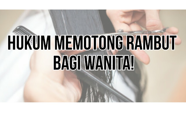  HUKUM  MEMOTONG  RAMBUT  BAGI WANITA  Maria Firdz 