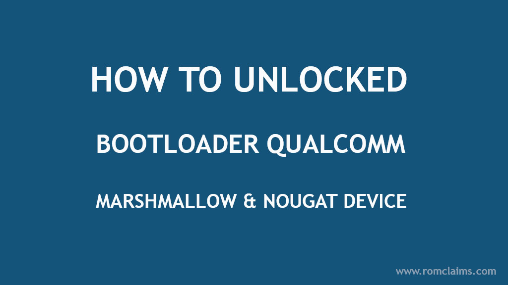 How To Unlock Bootloader All Qualcomm Snapdragon Android Device