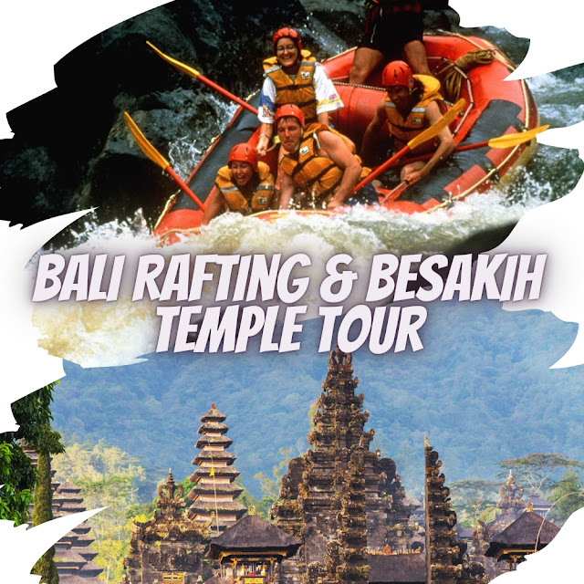 Bali Rafting and Besakih Tours