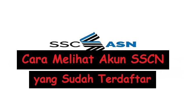 Cara Melihat Akun SSCN yang Sudah Terdaftar