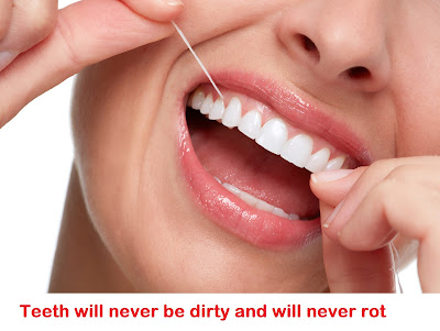 Teeth will never be dirty and will never rot