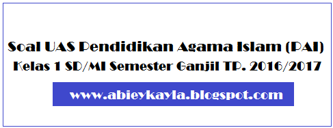 Soal UAS PAI Kelas 1 SD Semester 1 Tahun Pelajaran 2016/2017