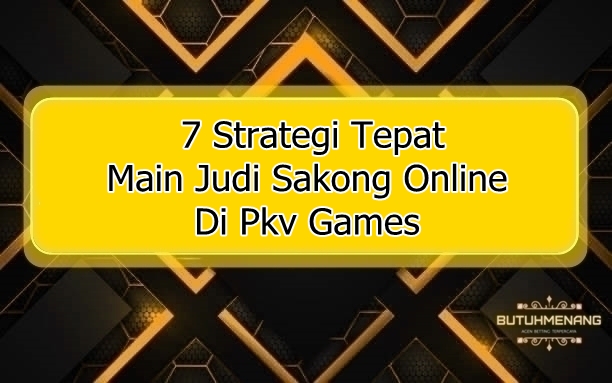 7 Strategi Tepat Main Judi Sakong Online Di Pkv Games