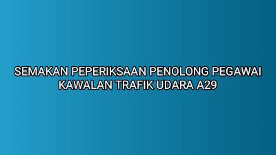 Semakan Peperiksaan Online Penolong Pegawai Kawalan Trafik Udara A29 2020