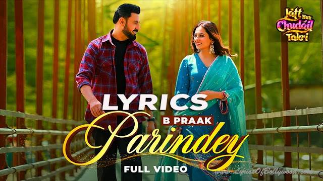 Parindey Song Lyrics | B Praak | Gippy Grewal, Sargun Mehta, Roopi Gill | Avvy Sra