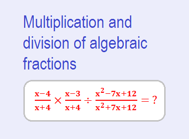 Multiplication and division of algebraic fractions