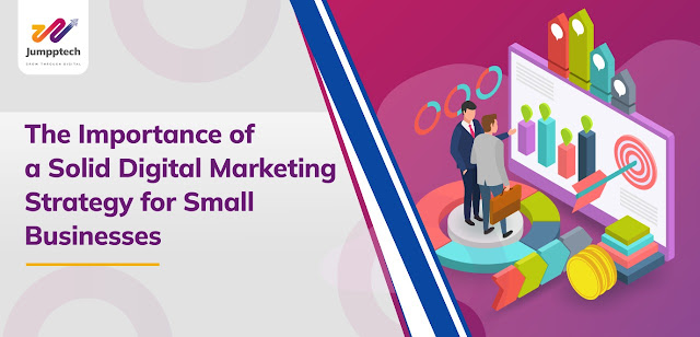 The Importance of a Solid Digital Marketing Strategy for Small Businesses