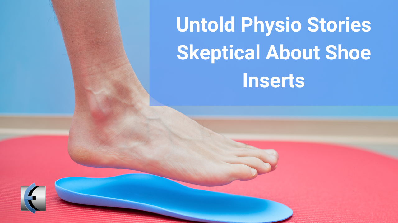 Untold Physio Stories - Skeptical About Shoe Inserts - themanualtherapist.com