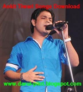 Ankit Tiwari Songs Download