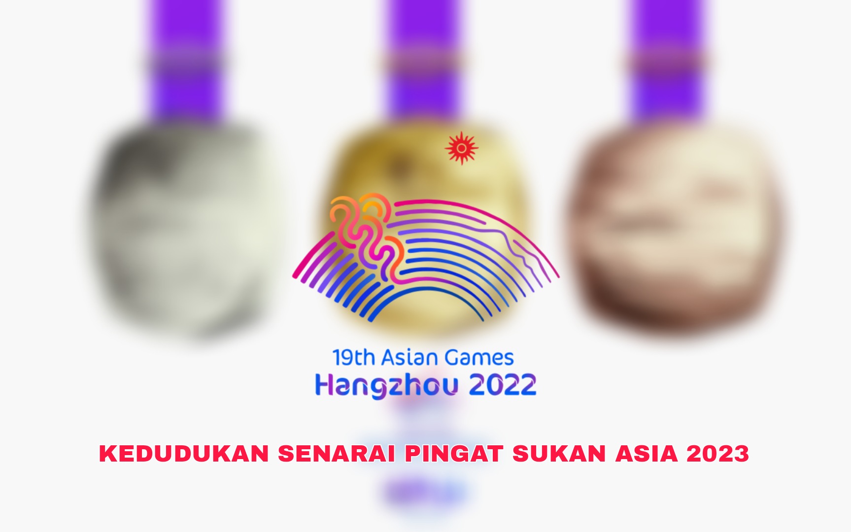 Kedudukan Senarai Pingat Sukan Asia 2023 (Emas Perak Gangsa)