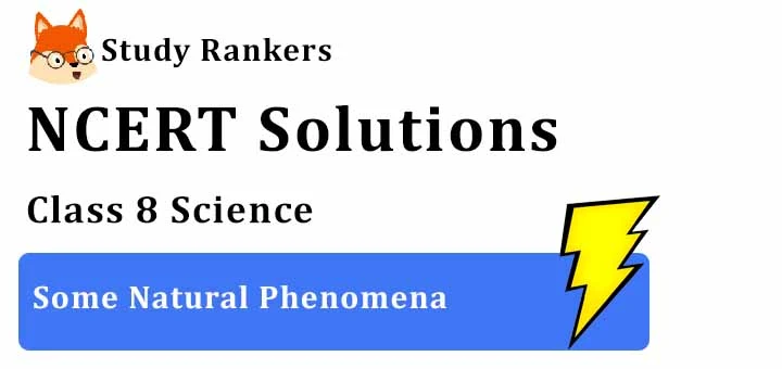 NCERT Solutions for Class 8 Science Chapter 15 Some Natural Phenomena