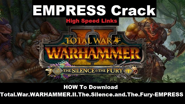 HOW To Download Total.War.WARHAMMER.II.The.Silence.and.The.Fury-EMPRESS CRACK