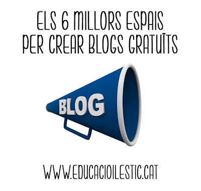 http://www.educacioilestic.cat/2013/10/els-6-millors-espais-per-crear-blogs.html