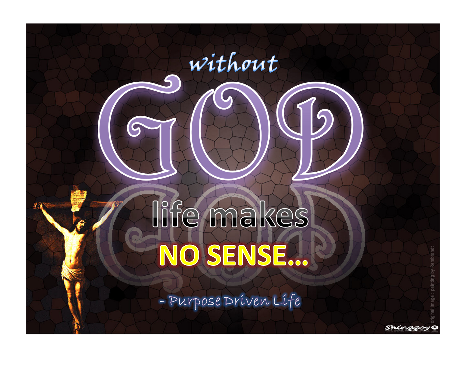 without God life makes no sense Purpose Driven Life
