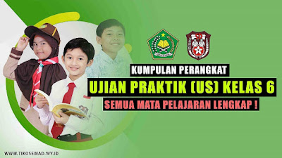 Kumpulan Perangkat Ujian Praktik (US) Kelas 6 Semua Mapel Lengkap !