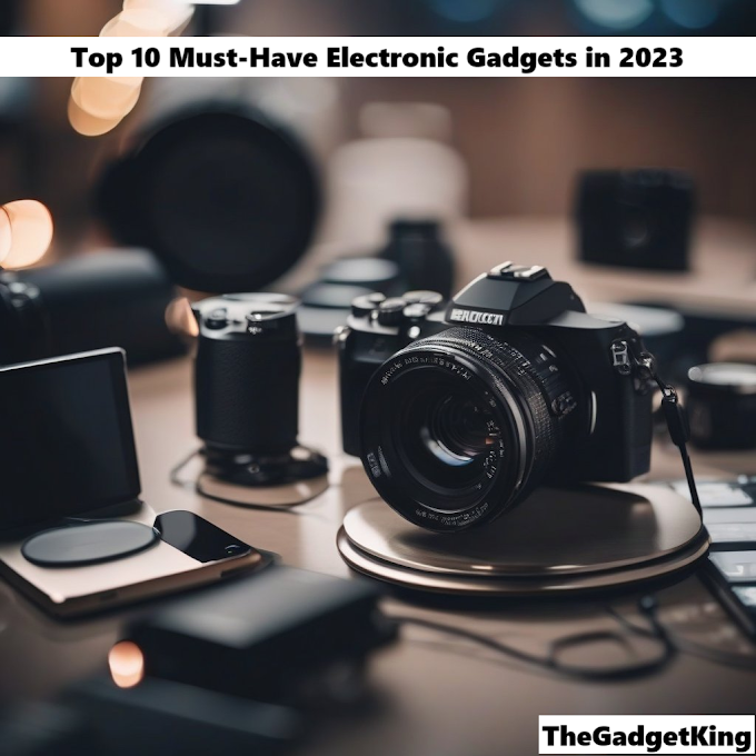 Top 10 Must-Have Electronic Gadgets in 2023