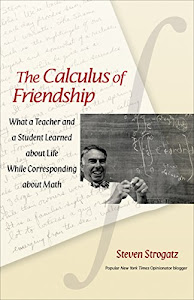 The Calculus of Friendship: What a Teacher and a Student Learned about Life while Corresponding about Math (English Edition)