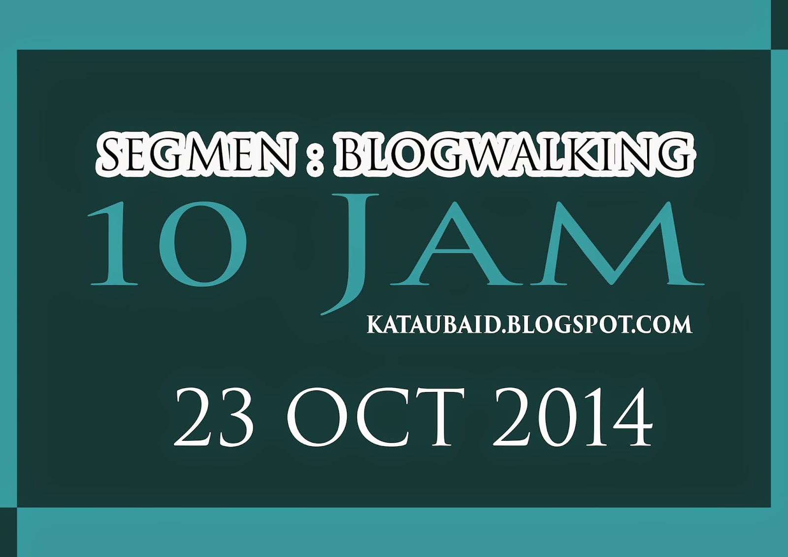 http://kataubaid.blogspot.com/2014/10/segmen-blogwalking-10-jam.html