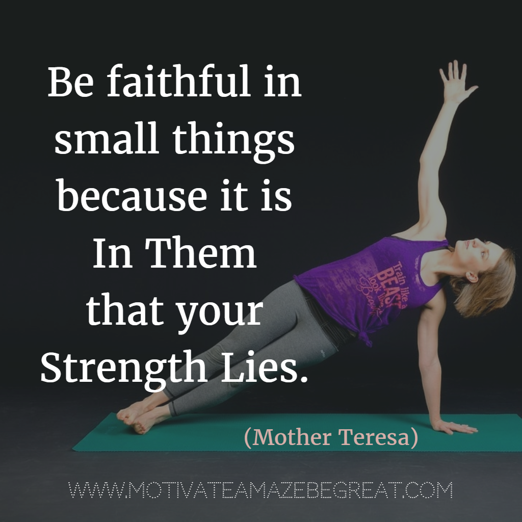 Quotes About Strength And Motivational Words For Hard Times "Be faithful in small things