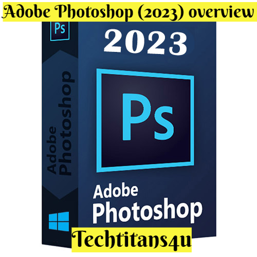 Adobe Photoshop (2023) overview