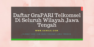 Daftar GraPARI Telkomsel Di Seluruh Wilayah Jawa Tengah