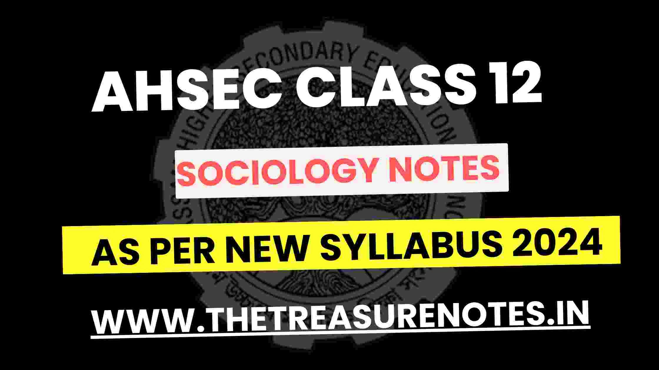 AHSEC Class 12 Sociology Notes 2024/ H.S 2nd Year Sociology New Syllabus Notes 2024 Edition