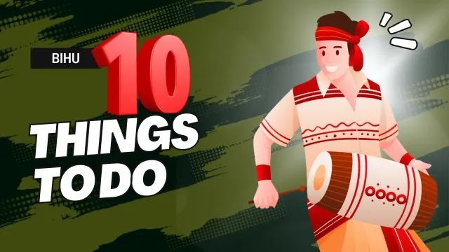 10 things to do During Bohag Bihu Festive Season