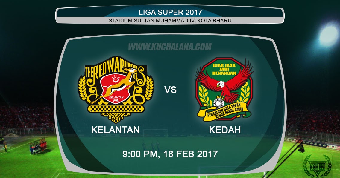 Liga Super 2017 Kelantan Vs Kedah Kuchalana