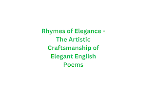 Rhymes of Elegance - The Artistic Craftsmanship of Elegant English Poems