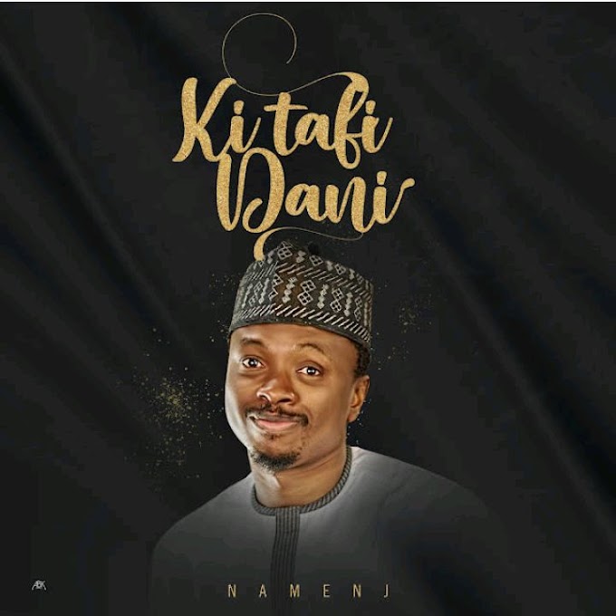 Hausa Song: Namenj – Ki Tafi Dani 