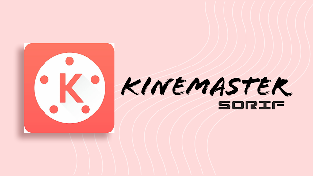 Kinemaster pro by sorif#1, sorif.in, sorif#1 kinemaster, kinemaster latest pro apk