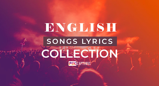 Hollywood English Songs Lyrics [List] | Pik Captions |  Popular Pop Songs of All Time | song lyrics