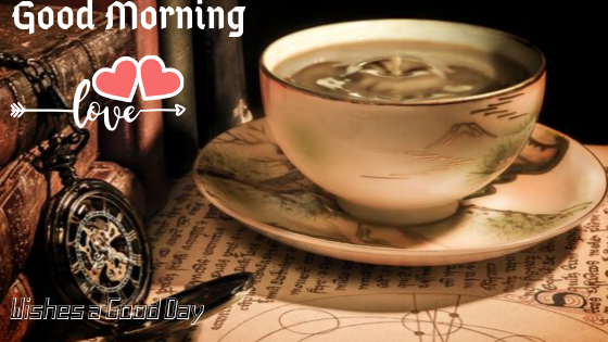  Love Good Morning Image with cup Of tea