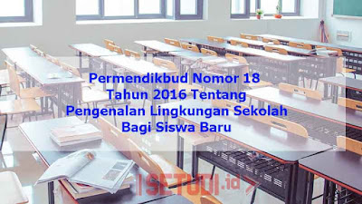 Permendikbud Nomor 18 Tahun 2016 Tentang Pengenalan Lingkungan Sekolah Bagi Siswa Baru