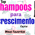 SHAMPOOS PARA CRESCIMENTO QUE DERAM RESULTADO NO MEU CABELO