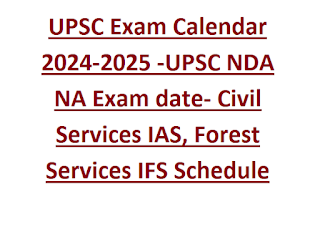 UPSC Exam Calendar 2024-2025 -UPSC NDA NA Exam date- Civil Services IAS, Forest Services IFS Schedule