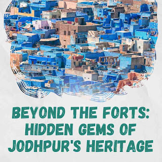 Beyond the Forts: Hidden Gems of Jodhpur's Heritage किलों के अलावा: जोधपुर के हिडन जेम्स