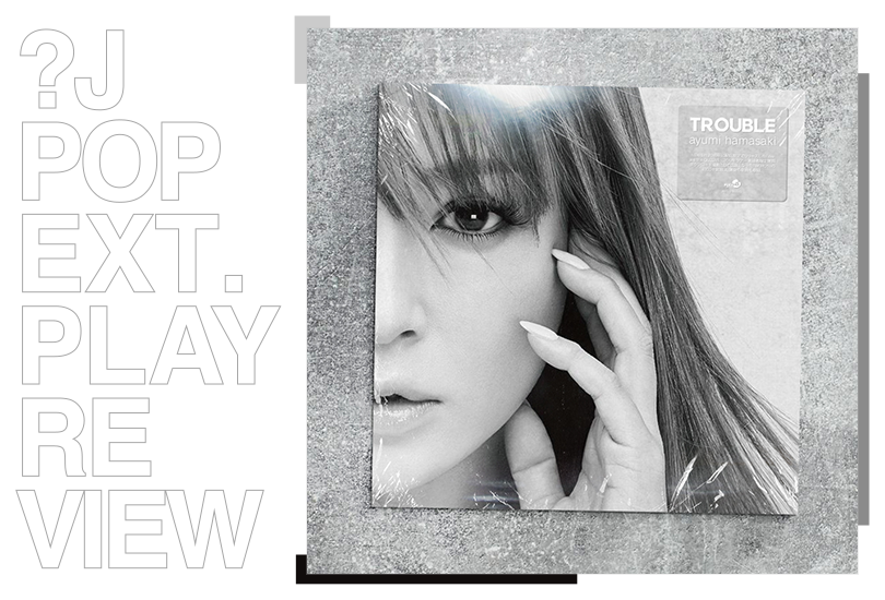 EP review: Ayumi Hamasaki (浜崎あゆみ) - Trouble | Random J Pop