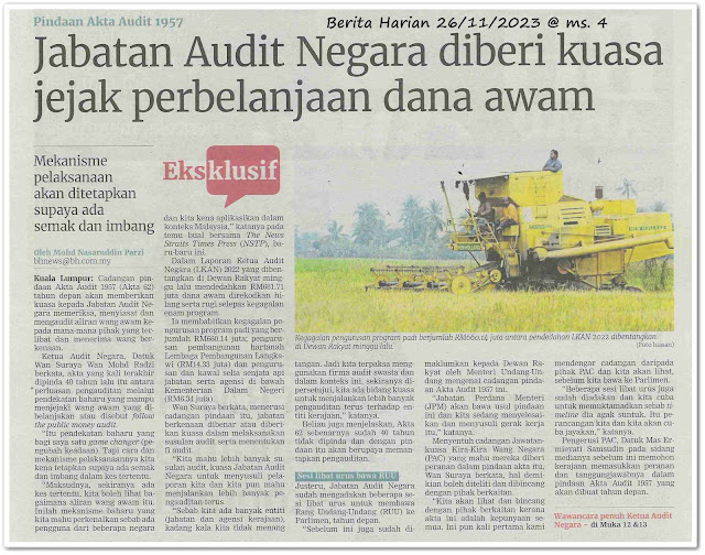 Jabatan Audit Negara diberi kuasa jejak perbelanjaan dana awam ; Data pengurusan maklumat nilai prestasi agensi ; Audit perlu lalui proses terperinci, bukan hanya lihat dokumentasi ; Kukuh pengauditan melalui kerjasama dengan negara luar - Keratan akhbar Berita Harian 26 November 2023
