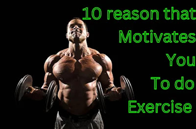 10 Reasons that motivates you to do exercise