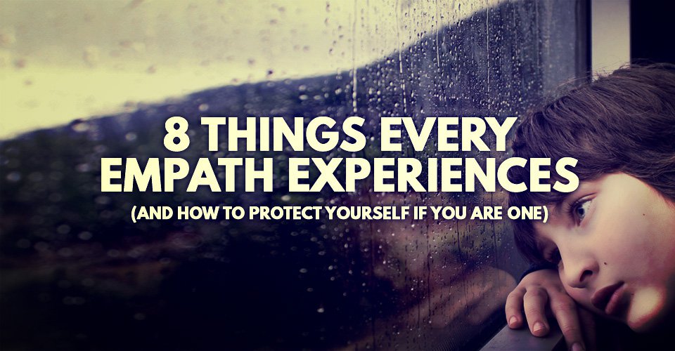 8 Things Every Empath Experiences And How To Protect Yourself If You Are One