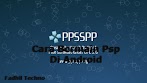 Cara Bermain Game PSP Di Android Dengan PPSSPP Terbaru