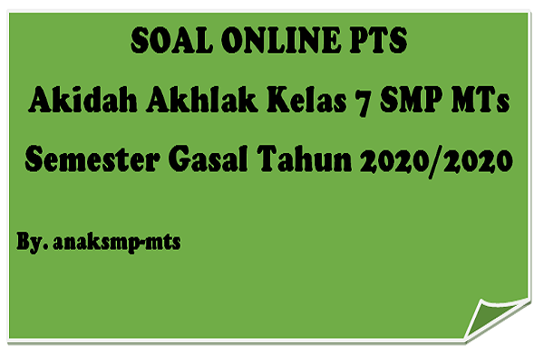 Soal PTS Akidah Akhlak Kelas 7 SMP MTs Semester Gasal Tahun 2020/2020