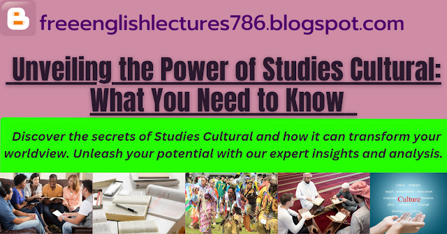 Unveiling the Power of Studies Cultural: What You Need to Know 