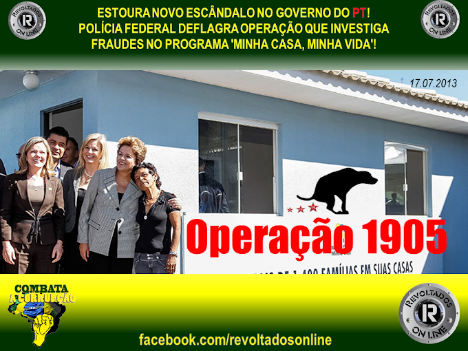 Operação 1905 - Mais um escândalo no governo dos PTralhas, Ei, Dilmão, que papelão, no seu governo só da LADRÃO