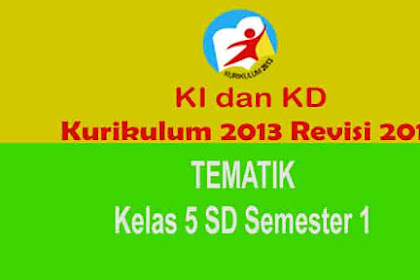 Ki Dan Kd Tematik Kls 5 Sd Semester 1 Kurikulum 2013 Revisi 2017