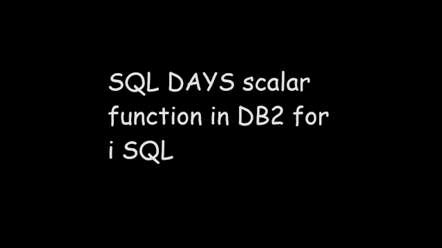 SQL DAYS scalar function in DB2 for i SQL, sql db2, ibmi, scalar function, sql function
